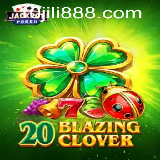20BlazingClover: A Thrilling Adventure with 10JILI.CC